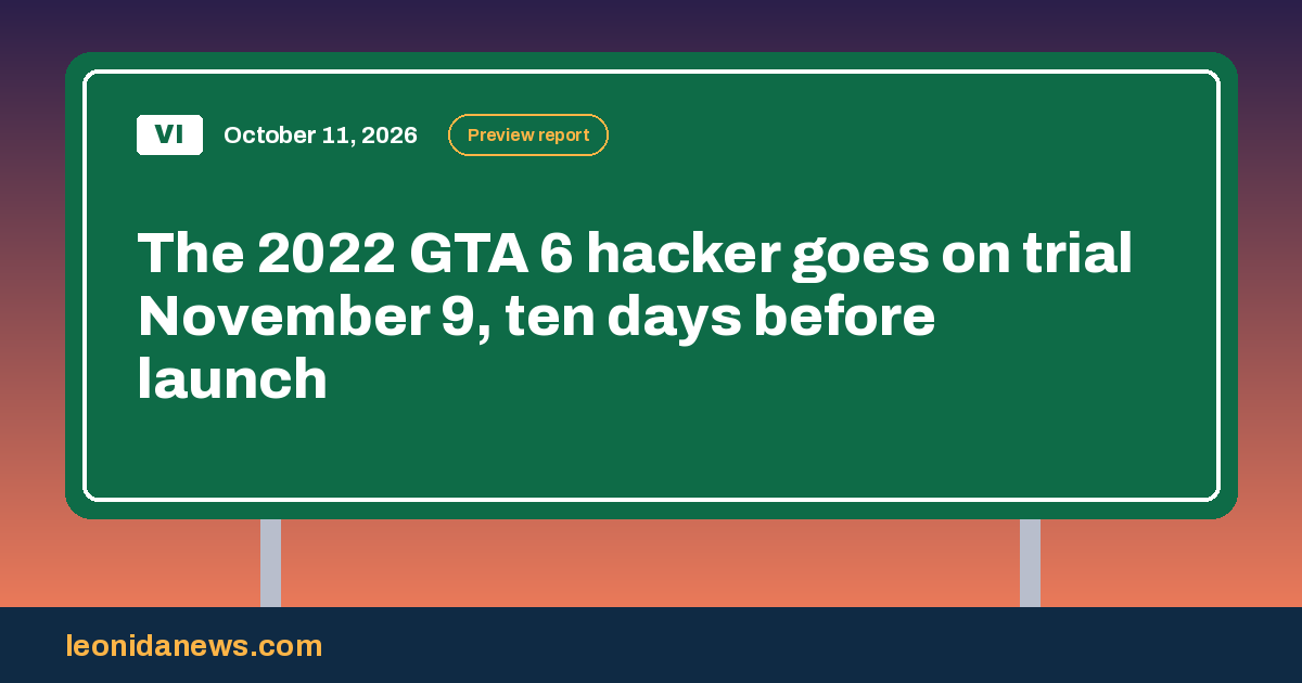 The hacker behind the 2022 GTA 6 leak goes on trial November 9, ten days before launch